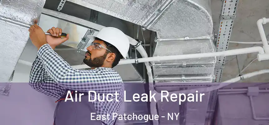  Air Duct Leak Repair East Patchogue - NY