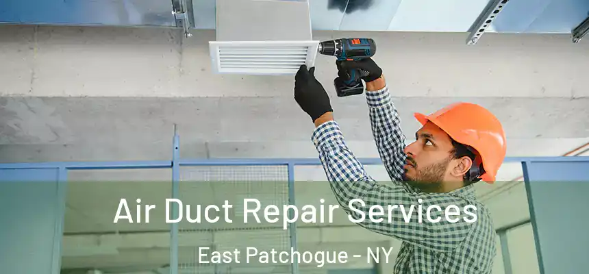  Air Duct Repair Services East Patchogue - NY