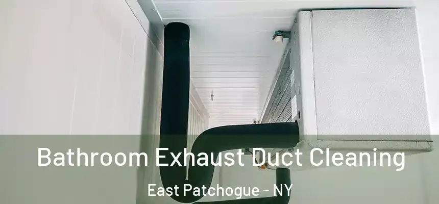  Bathroom Exhaust Duct Cleaning East Patchogue - NY