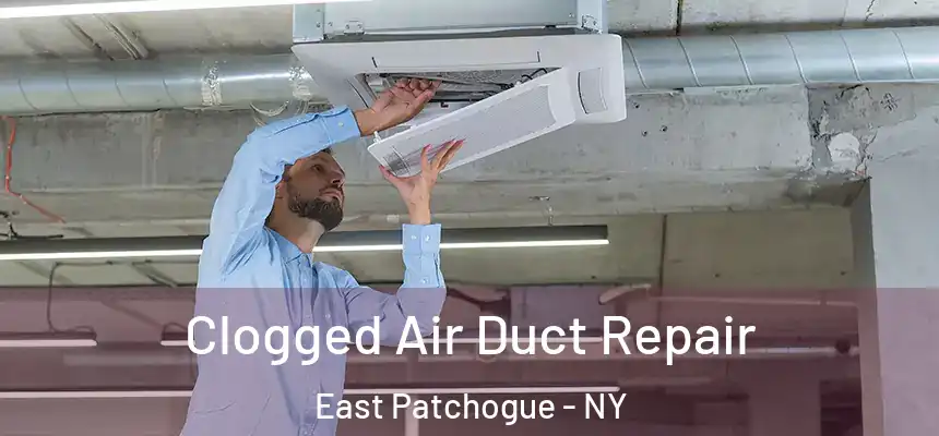  Clogged Air Duct Repair East Patchogue - NY