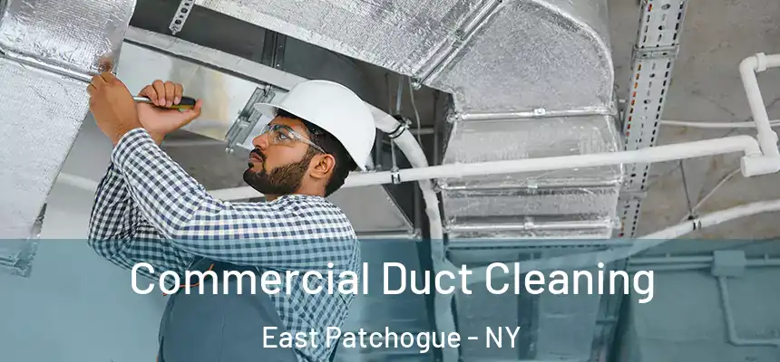 Commercial Duct Cleaning East Patchogue - NY