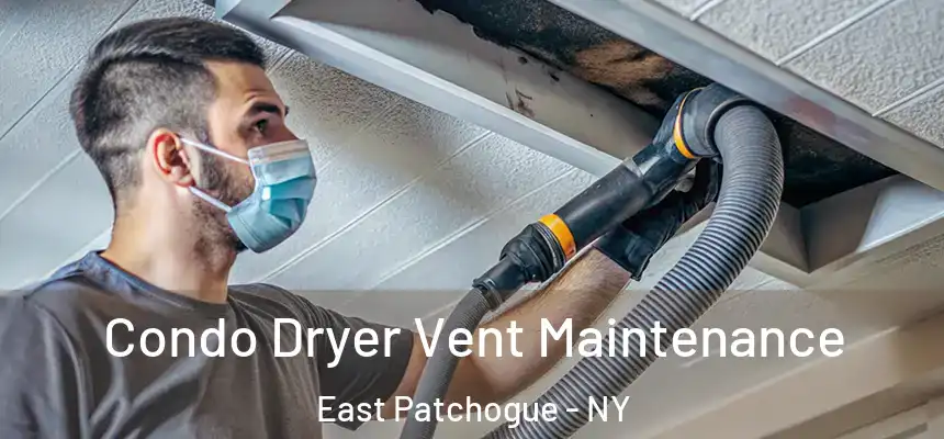  Condo Dryer Vent Maintenance East Patchogue - NY