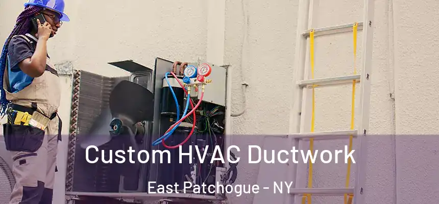  Custom HVAC Ductwork East Patchogue - NY