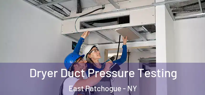  Dryer Duct Pressure Testing East Patchogue - NY