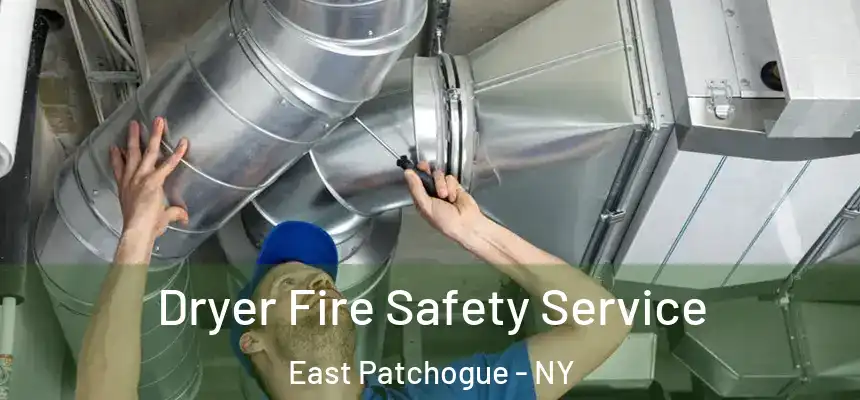 Dryer Fire Safety Service East Patchogue - NY