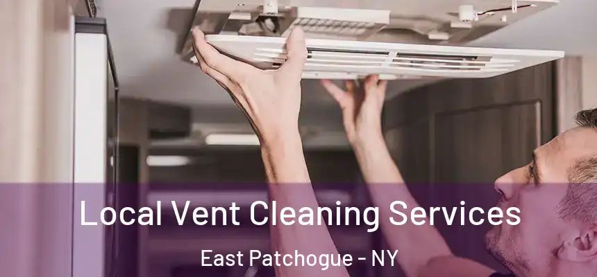  Local Vent Cleaning Services East Patchogue - NY
