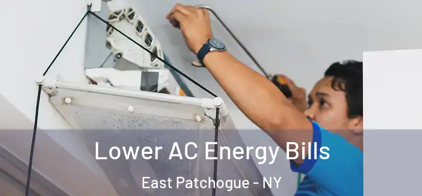  Lower AC Energy Bills East Patchogue - NY