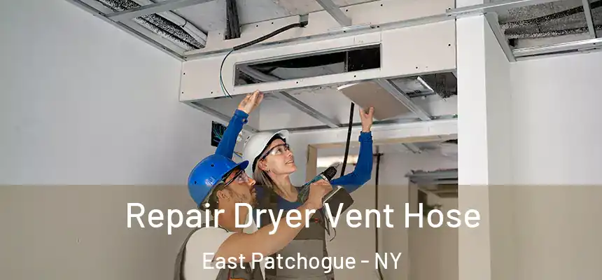  Repair Dryer Vent Hose East Patchogue - NY