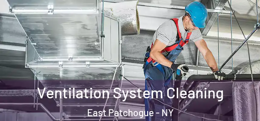 Ventilation System Cleaning East Patchogue - NY